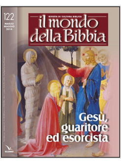 IL MONDO DELLA BIBBIA 122 MARZO MAGGIO 2014 GESU', GUARITORE ED ESORCISTA