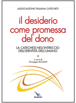 IL DESIDERIO COME PROMESSA DEL DONO. LA CATECHESI NELL'INTRECCIO DELL'IDENTITA'
