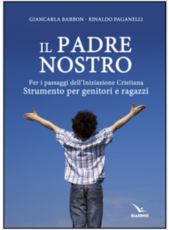 PADRE NOSTRO. PER I PASSAGGI DELL'INIZIAZIONE CRISTIANA. STRUMENTO PER GENITORI 