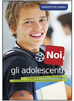 NOI, GLI ADOLESCENTI. I GRANDI TEMI CHE PIU' LI COINVOLGONO