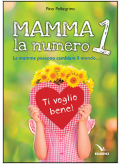 MAMMA, LA NUMERO 1. LE MAMME POSSONO CAMBIARE IL MONDO