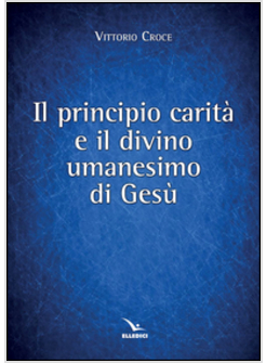 IL PRINCIPIO CARITA' E IL DIVINO UMANESIMO DI GESU'