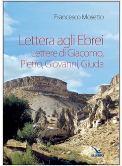 LETTERA AGLI EBREI. LETTERE DI GIACOMO, PIETRO, GIOVANNI, GIUDA