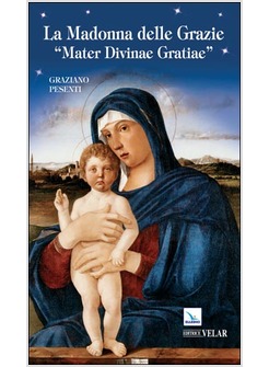 LA MADONNA DELLE GRAZIE. «MATER DIVINAE GRATIAE» 