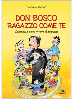 DON BOSCO RAGAZZO COME TE SCOPRIAMO COME VIVEA GIOVANNINO