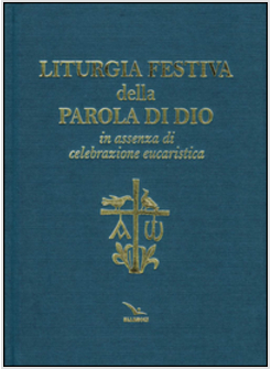 LITURGIA FESTIVA DELLA PAROLA DI DIO IN ASSENZA DI CELEBRAZIONE EUCARISTICA