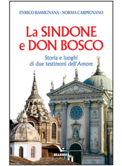 LA SINDONE E DON BOSCO. STORIA E LUOGHI DI DUE TESTIMONI DELL'AMORE