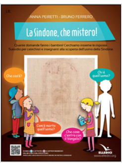 LA SINDONE, CHE MISTERO! QUANTE DOMANDE FANNO I BAMBINI! CERCHIAMO INSIEME