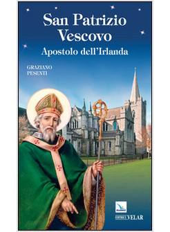 SAN PATRIZIO VESCOVO. APOSTOLO DELL'IRLANDA