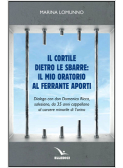 CORTILE DIETRO LE SBARRE: IL MIO ORATORIO AL FERRANTE APORTI (IL)