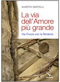 LA VIA DELL'AMORE PIU' GRANDE VIA CRUCIS CON LA SINDONE 