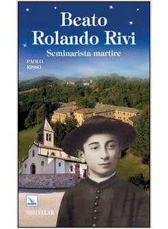 BEATO ROLANDO RIVI. SEMINARISTA MARTIRE