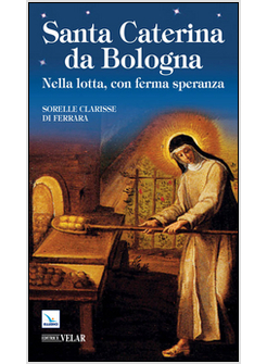 SANTA CATERINA DA BOLOGNA. NELLA LOTTA, CON FERMA SPERANZA