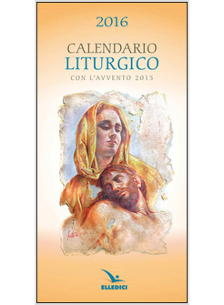 CALENDARIO LITURGICO 2016. CON L'AVVENTO 2015