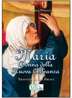 MARIA DONNA DELLA NUOVA ALLEANZA. TRAFITTA DALLA PROVA