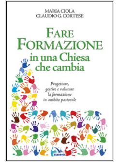 FARE FORMAZIONE IN UNA CHIESA CHE CAMBIA. PROGETTARE, GESTIRE E VALUTARE LA FORM