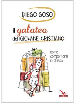 IL GALATEO DEL (GIOVANE) CRISTIANO. COME COMPORTARSI IN CHIESA