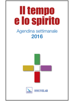 IL TEMPO E LO SPIRITO. AGENDINA SETTIMALE 2016 
