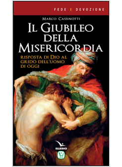 IL GIUBILEO DELLA MISERICORDIA. RISPOSTA DI DIO AL GRIDO DELL'UOMO DI OGGI