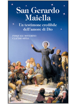 SAN GERARDO MAIELLA. UN TESTIMONE CREDIBILE DELL'AMORE DI DIO