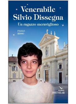 VENERABILE SILVIO DISSEGNA. UN RAGAZZO MERAVIGLIOSO