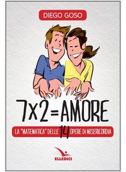 7 X 2 = AMORE. LA "MATEMATICA" DELLE 14 OPERE DI MISERICORDIA