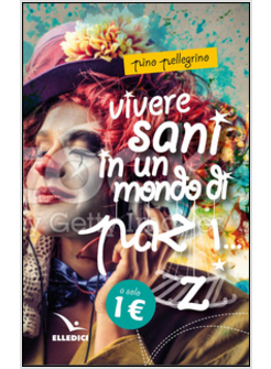 VIVERE SANI IN UN MONDO DI PAZZI