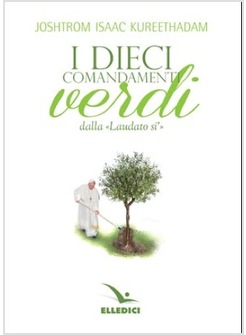 I DIECI COMANDAMENTI VERDI DELLA "LAUDATO SI'"