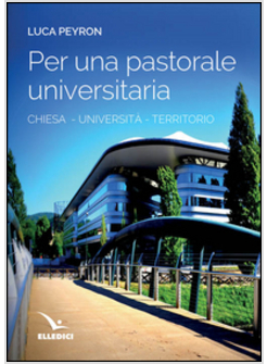 PER UNA PASTORALE UNIVERSITARIA. CHIESA, UNIVERSITA', TERRITORIO
