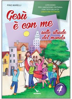 GESU' E' CON ME SULLE STRADE DEL MONDO. CATECHISMO PER L'INIZIAZIONE CRISTIANA 4