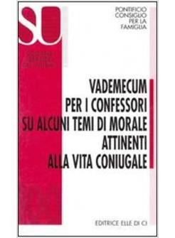 VADEMECUM PER I CONFESSORI SU ALCUNI TEMI DI MORALE ATTINENTI ALLA VITA CONIUGAL