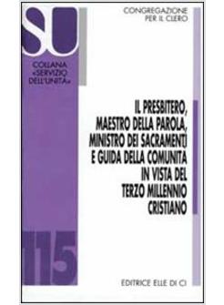 PRESBITERO MAESTRO DELLA PAROLA MINISTRO DEI SACRAMENTI E GUIDA DELLA (IL)