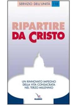 RIPARTIRE DA CRISTO: UN RINNOVATO IMPEGNO DELLA VITA CONSACRATA NEL TERZO MILLEN