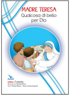 MADRE TERESA. QUALCOSA DI BELLO PER DIO