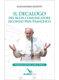 IL DECALOGO DEL BUON COMUNICATORE SECONDO PAPA FRANCESCO