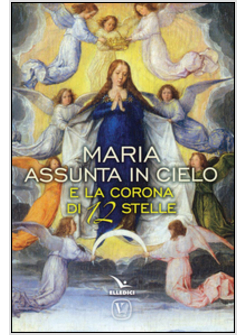MARIA ASSUNTA IN CIELO E LA CORONA DI 12 STELLE