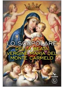 LO SCAPOLARE DELLA BEATA VERGINE MARIA DEL MONTE CARMELO
