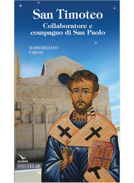 SAN TIMOTEO. COLLABORATORE E COMPAGNO DI SAN PAOLO