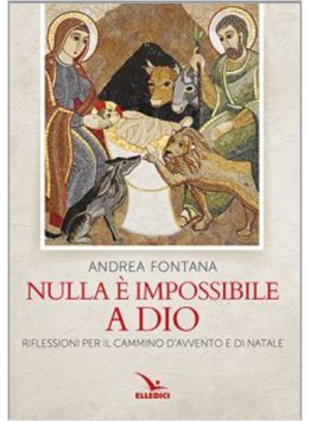 NULLA E' IMPOSSIBILE A DIO. RIFLESSIONI PER IL CAMMINO DI AVVENTO E NATALE