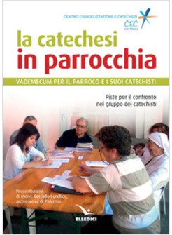 LA CATECHESI IN PARROCCHIA. VADEMECUM PER IL PARROCO E I SUOI CATECHISTI