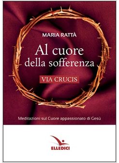 AL CUORE DELLA SOFFERENZA