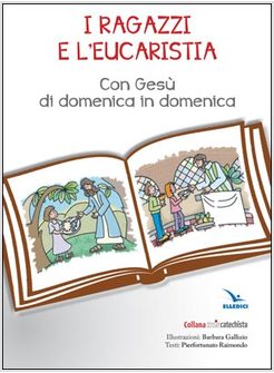 I RAGAZZI E L'EUCARESTIA. CON GESU' DI DOMENICA IN DOMENICA