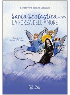 SANTA SCOLASTICA. LA FORZA DELL'AMORE