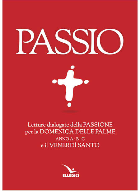 PASSIO. LETTURE DIALOGATE DELLA PASSIONE PER LA DOMENICA DELLE PALME