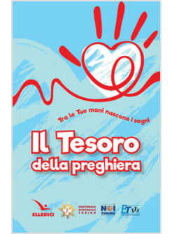 IL TESORO DELLA PREGHIERA. TRA LE TUE MANI NASCONO I SOGNI