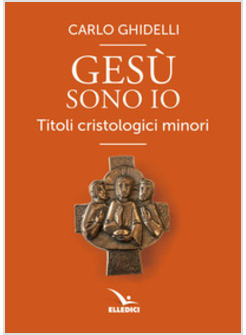 GESU' SONO IO. TITOLI CRISTOLOGICI MINORI