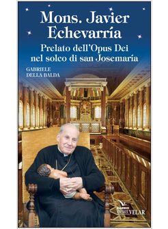 MONS. JAVIER ECHEVARRIA PRELATO DELL'OPUS DEI NEL SOLCO DI SAN JOSEMARIA