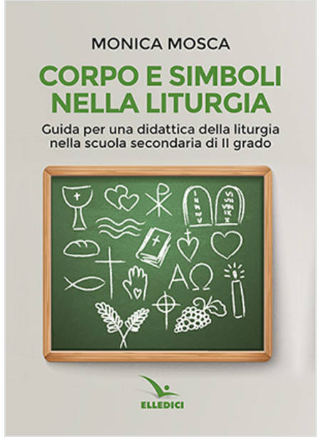 CORPO E SIMBOLI NELLA LITURGIA. GUIDA PER UNA DIDATTICA DELLA LITURGIA