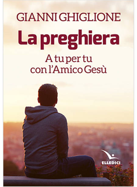 LA PREGHIERA A TU PER TU CON L'AMICO GESU'