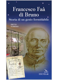 FRANCESCO FAA' DI BRUNO. STORIA DI UN GENIO FORMIDABILE
